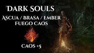 Dark Souls  Ascua  Brasa  Ember FUEGO CAOS Caos 5 [upl. by Tali]