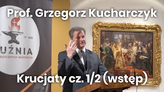 Prof Grzegorz Kucharczyk Krucjaty cz12 wstęp [upl. by Freeland925]