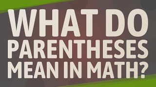 What do parentheses mean in math [upl. by Ynnavoig396]