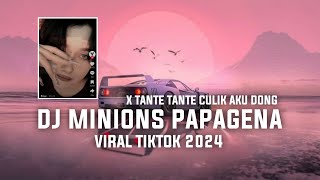 DJ MINIONS PAPAGENA X TANTE TANTE CULIK AKU DONG VIRAL TIKTOK 2024 [upl. by Gnivri]