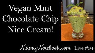 Vegan Mint Chocolate Chip Nice Cream  Nutmeg Notebook Live 94 [upl. by Min]