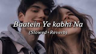 Baatein Ye kabhi Na SlowedReverb Music Edits [upl. by Satsok]