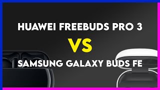 Huawei Freebuds Pro 3 vs Samsung Galaxy Buds FE Comparison [upl. by Inafit]