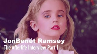 The Afterlife Interview with JonBenét Ramsey Part 1 [upl. by Sarette]