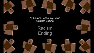 NPCs Are Becoming Smart Custom Ending Racism Ending [upl. by Divad663]