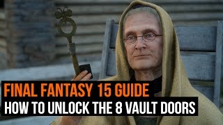 Final Fantasy 15 guide  How to unlock the 8 vault doors [upl. by Dijam]