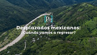 Desplazados mexicanos ¿Cuándo vamos a volver [upl. by Kiersten]