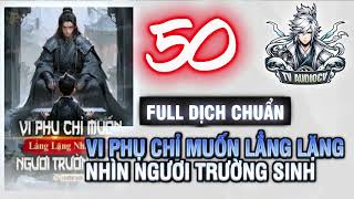 Vi Phụ Chỉ Muốn Lẳng Lặng Nhìn Xem Ngươi Trường Sinh Tập 50 Chương 638650 [upl. by Nerin]