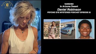 VANISHED In the Arizona Desert Daniel Robinson Psychic Eye Mysteries Podcast Episode 52 [upl. by Lemra]