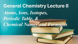 General Chemistry Lecture 2  Atoms  Ions  Isotopes  Periodic Table  Chemical Names and Formulas [upl. by Ennaesor]