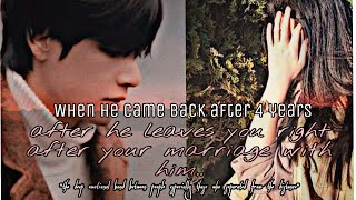 when he came back after 4 years after he leaves you right after your marriage with him l Tae oneshot [upl. by Yremrej]