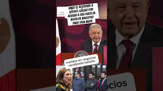 AMLO LE RESPONDE A XÓCHITL GÁLVEZ POR ACUSAR A SUS HIJOS DE VENTA DE BALASTRO PARA TREN MAYA‼️ [upl. by Repsihw]