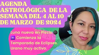 📍📆Agenda Astrológica de la semana del 4 al 10 de Marzo de 2024🗓 SEMANA DE LUNA NUEVA EN PISCIS ♓️ 🌑 [upl. by Ynalem]