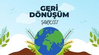 GERİ DÖNÜŞÜM ŞARKISI [upl. by Shawn558]