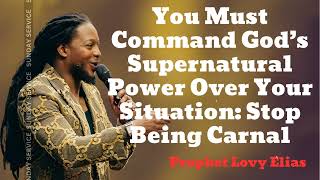 You Must Command God’s Supernatural Power Over Your Situation Stop Being Carnal🔴Prophet Lovy [upl. by Ynneh]