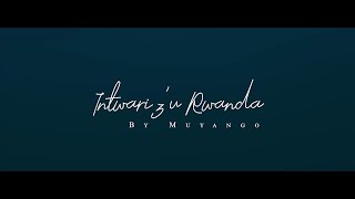 Intwari zu Rwanda By Muyango Official music video [upl. by Elatan]