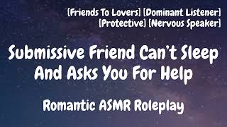 Submissive Friend Can’t Sleep F4A Dom Listener ASMR Friends To Lovers Romantic Roleplay [upl. by Enileoj]