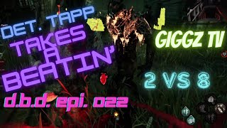 Dead by Daylight  2 v 8  Det Tapp takes a Beating  DBD Epi022 [upl. by Ailin]