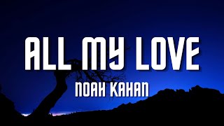 Noah Kahan  All My Love Lyrics [upl. by Allegna332]