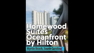 Homewood Suites Oceanfront by HIlton Myrtle Beach South Carolina [upl. by Dreeda323]