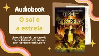 O SOL E A ESTRELA Audiobook – Capítulos 27 a 39 – Universo Percy Jackson  Rick Riordan e M Oshiro [upl. by Vastha929]