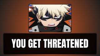 You get threatened  Bakugou x listener [upl. by Eyanaj]