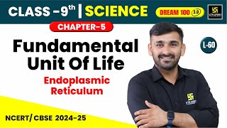 Class 9 Science Ch 5  Fundamental Unit Of Life  Endoplasmic Reticulum  CBSE  L60  Ajit Sir [upl. by Gnous802]