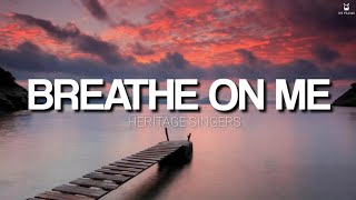 Breathe on Me  Heritage Singers Lyrics Video [upl. by Pacorro792]