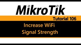 MikroTik Tutorial 106  How to Increase your WiFi Signal Strength [upl. by Anelad]