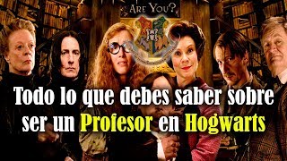 Todo lo que debes saber sobre ser un Profesor en Hogwarts [upl. by Aietal]