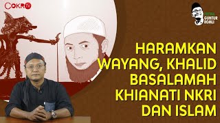 Guntur Romli HARAMKAN WAYANG KHALID BASALAMAH KHIANATI NKRI DAN ISLAM [upl. by Altis]