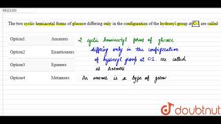 The two cyclic hemiacetal forms of glucose differing only in the configuration of the h [upl. by Arinaid]