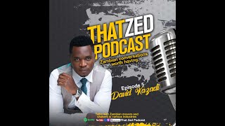 That Zed Podcast Ep5 David Kazadi  The evils of the Zambian TV industry Truth about Divorce Club [upl. by Aicilev768]