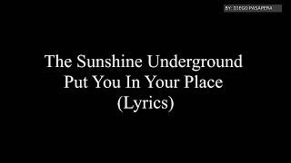 The Sunshine Underground  Put You In Your Place Lyrics [upl. by Jos]