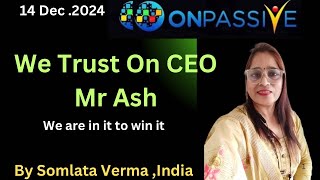 ONPASSIVE  Trust Only On Ash  14 Dec 2024  Somlata Verma [upl. by Noorah26]