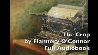 The Crop by Flannery OConnor full audiobook [upl. by Annovad61]