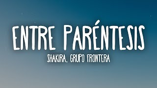 Shakira Grupo Frontera  Entre Paréntesis LetraLyrics [upl. by Lauro]