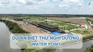 Thi Công Và Xây Dựng Water Point  Biệt Thự Nghỉ Dưỡng Cao Cấp Tại Bến Lức Long Anquot [upl. by Aztilay455]