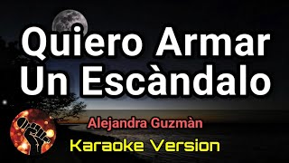 Quiero Armar Un Escàndalo  Alejandra Guzmàn karaoke version [upl. by Aima52]