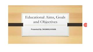 Educational Aims Goals amp Objectives [upl. by Ahsinek]