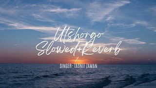 Utshorgo  Tasnif Zaman  Lofi Mix  Slowed  Reverb [upl. by Mirth]