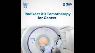 Radixact X9 Tomotherapy for Cancer  Max Vaishali [upl. by Mosnar]