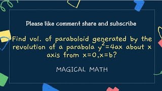 Find vol of paraboloid generated by the revolution of a parabola y²4ax about x axis from x0xb [upl. by Eduj10]