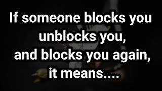 If someone blocks you unblocks youand blocks you again it means Best Psychology [upl. by Oznarol]