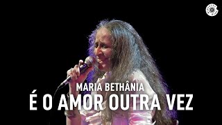 Maria Bethânia  quotÉ O Amor Outra Vezquot Ao Vivo – Amor Festa Devoção [upl. by Lebiram]