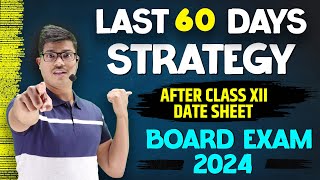 Last 60 Days Strategy After Date sheet  Score 95 or More in Class 12 Board exam 2024  MUST WATCH [upl. by Nadual]