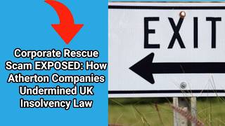 Corporate Rescue Scam EXPOSED How Atherton Companies Undermined UK Insolvency Law [upl. by Anuayek908]