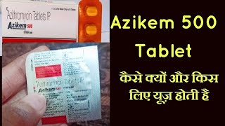 How To Use Azikem 500 Azithromycin Tablets IP एजिकेम 500 की दवा का यूज [upl. by Yblocaj]