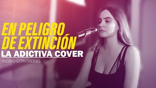 En peligro de Extinción  La Adictiva  Ingrid Contreras  COVER [upl. by Skardol]