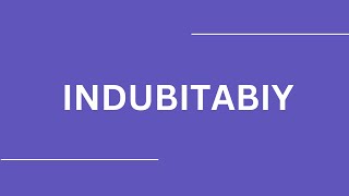 How To Pronounce INDUBITABIY [upl. by Pedaiah]